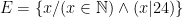 $ E = \{ x / (x \in \mathbb{N}) \land ( x \vert 24 ) \} $