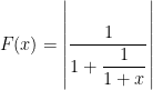 $F(x)=\left|\dfrac{1}{ 1+\dfrac{1}{1+x} }\right|$