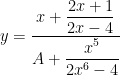 $ y = \dfrac{x+\dfrac{2x+1}{2x-4} }{A+\dfrac{x^5}{2x^6-4} } $