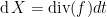 $ \operatorname{ d }X = \operatorname{ div }(f) dt $