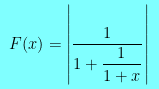 $F(x)=\left|\dfrac{1}{ 1+\dfrac{1}{1+x} }\right|$