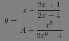 $y = \dfrac{x+\dfrac{2x+1}{2x-4} }{A+\dfrac{x^5}{2x^6-4} } $