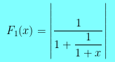 $ F_1(x) = \left| \dfrac{ 1 }{ 1 + \dfrac{ 1 }{ 1+x } } \right| $